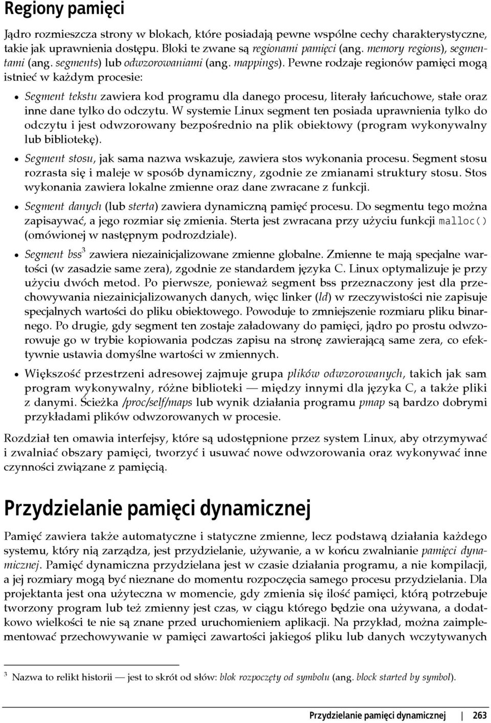 Pewne rodzaje regionów pamięci mogą istnieć w każdym procesie: Segment tekstu zawiera kod programu dla danego procesu, literały łańcuchowe, stałe oraz inne dane tylko do odczytu.