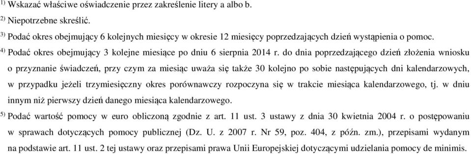 do dnia poprzedzającego dzień złożenia wniosku o przyznanie świadczeń, przy czym za miesiąc uważa się także 30 kolejno po sobie następujących dni kalendarzowych, w przypadku jeżeli trzymiesięczny