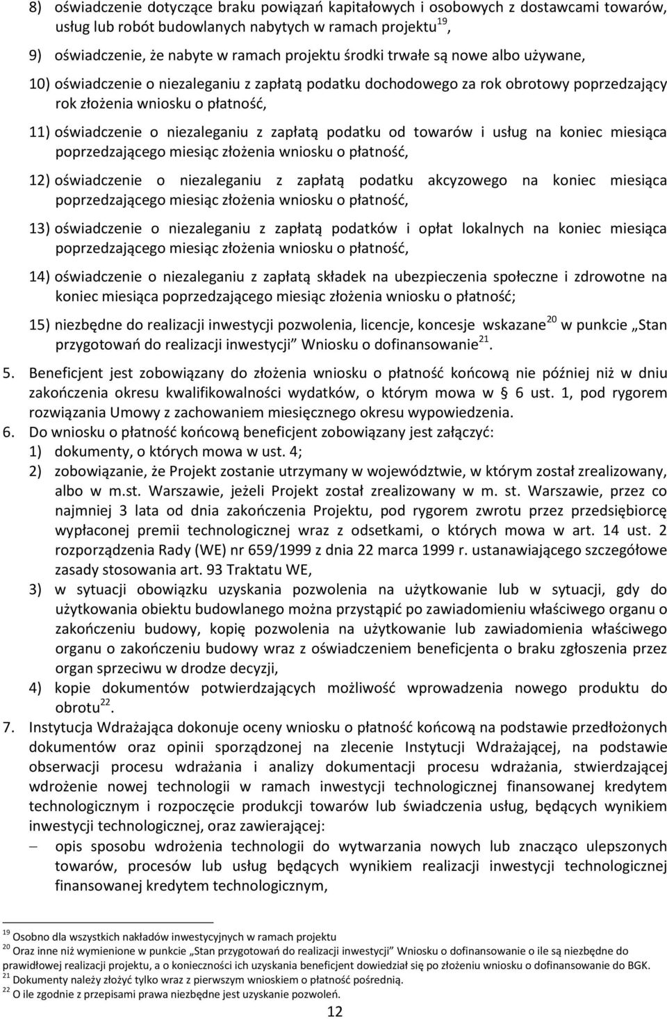 podatku od towarów i usług na koniec miesiąca poprzedzającego miesiąc złożenia wniosku o płatność, 12) oświadczenie o niezaleganiu z zapłatą podatku akcyzowego na koniec miesiąca poprzedzającego