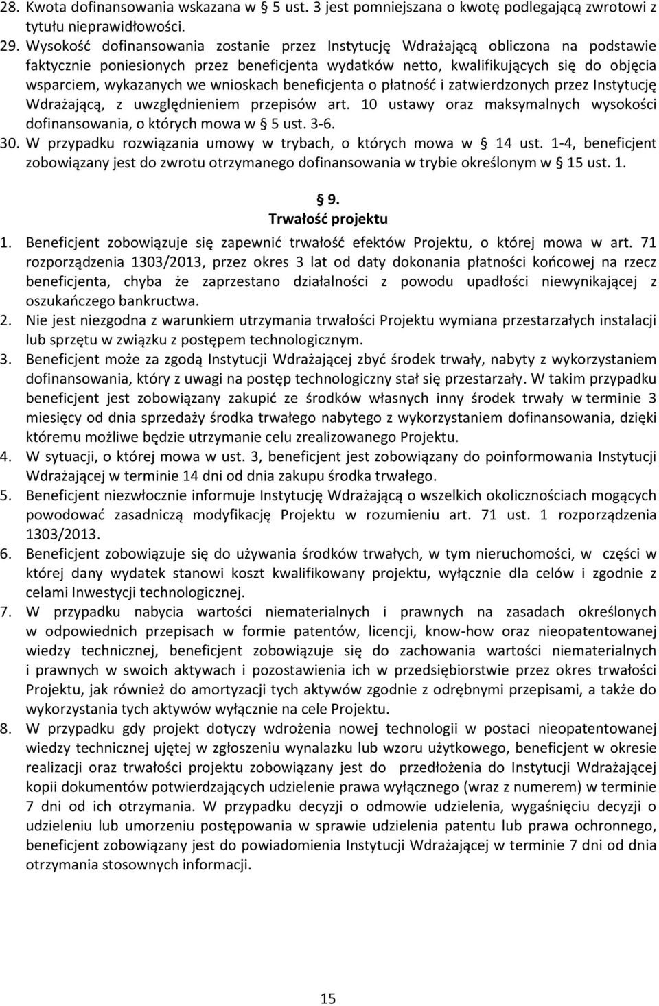 wnioskach beneficjenta o płatność i zatwierdzonych przez Instytucję Wdrażającą, z uwzględnieniem przepisów art. 10 ustawy oraz maksymalnych wysokości dofinansowania, o których mowa w 5 ust. 3-6. 30.