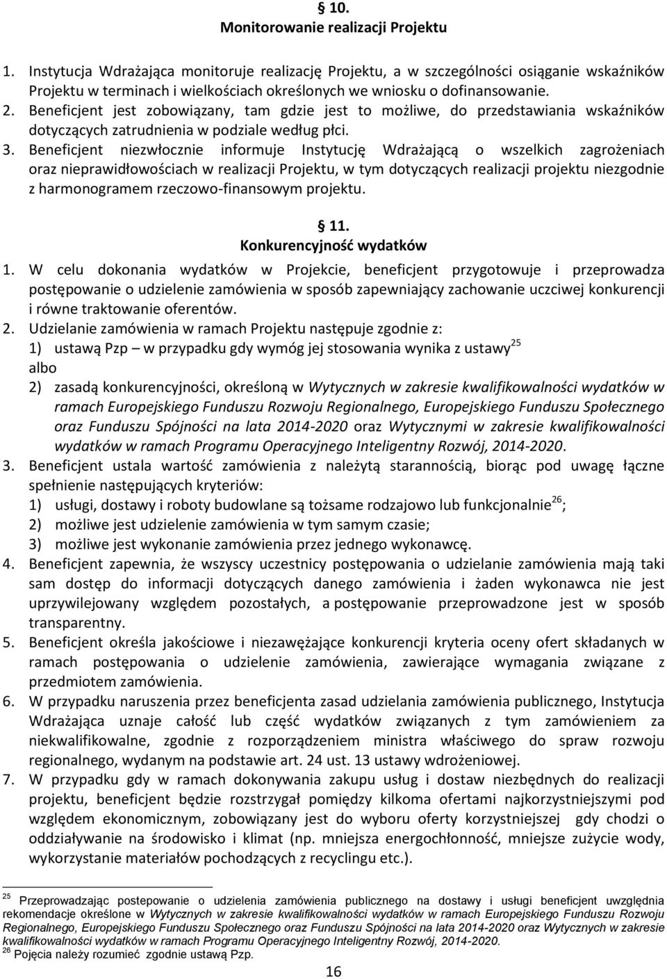 Beneficjent jest zobowiązany, tam gdzie jest to możliwe, do przedstawiania wskaźników dotyczących zatrudnienia w podziale według płci. 3.