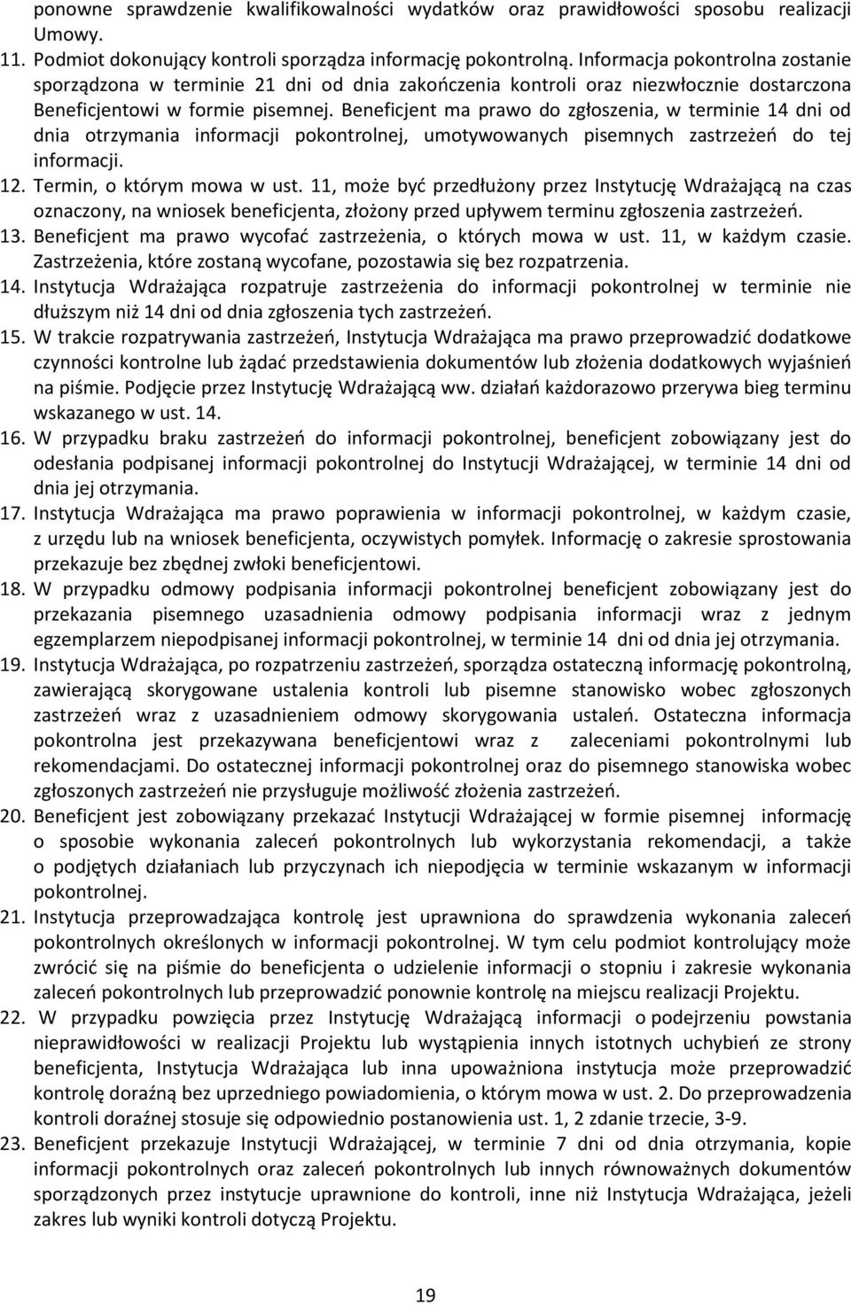 Beneficjent ma prawo do zgłoszenia, w terminie 14 dni od dnia otrzymania informacji pokontrolnej, umotywowanych pisemnych zastrzeżeń do tej informacji. 12. Termin, o którym mowa w ust.