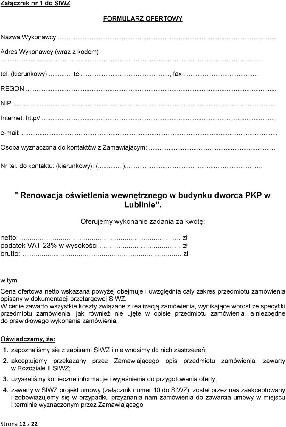 Oferujemy wykonanie zadania za kwotę: netto:... zł podatek VAT 23% w wysokości... zł brutto:.