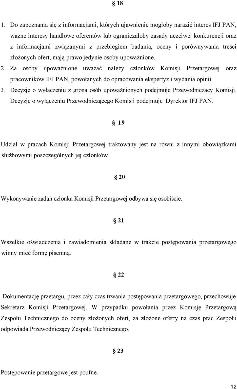 Za osoby upoważnione uważać należy członków Komisji Przetargowej oraz pracowników IFJ PAN, powołanych do opracowania ekspertyz i wydania opinii. 3.