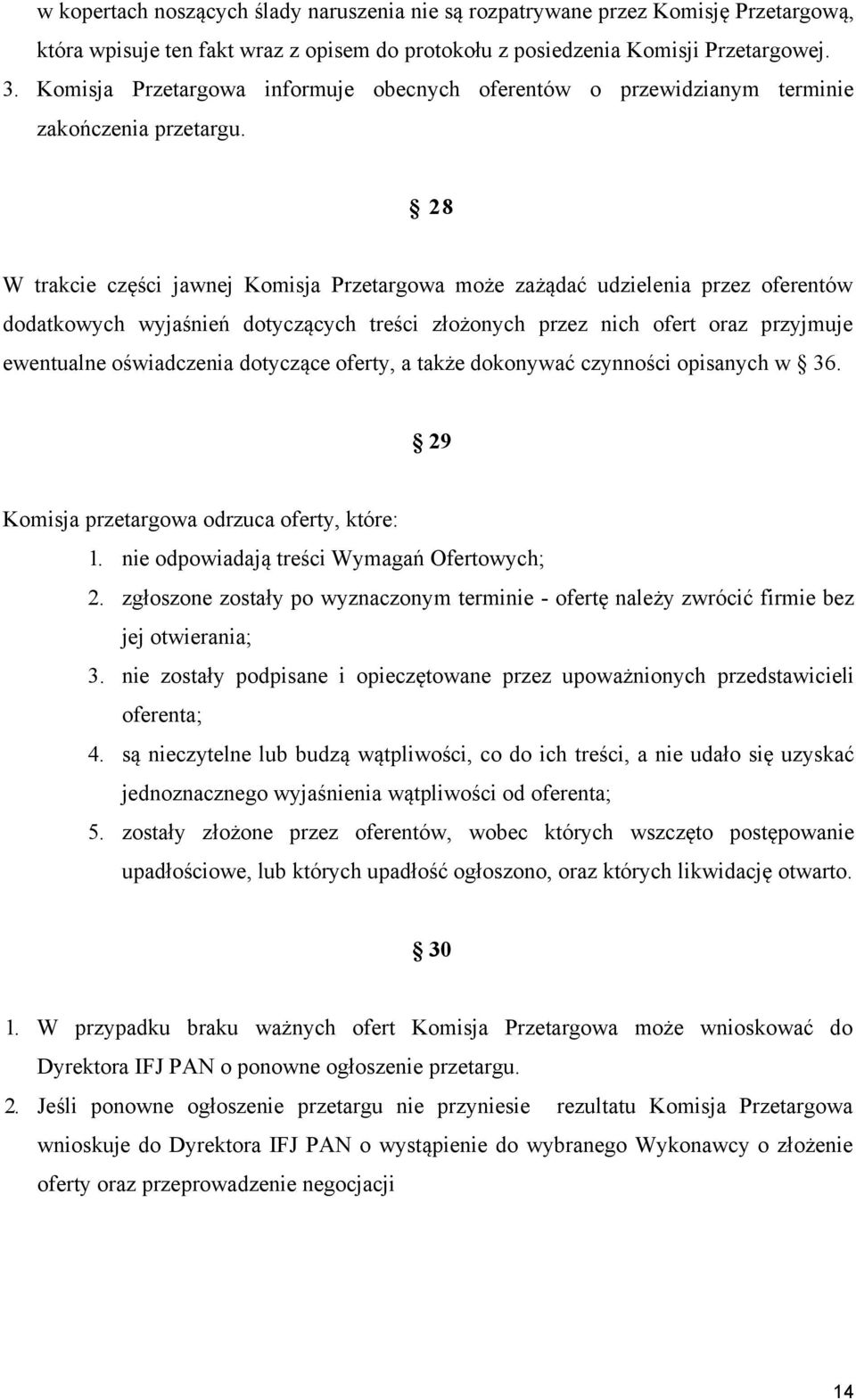 28 W trakcie części jawnej Komisja Przetargowa może zażądać udzielenia przez oferentów dodatkowych wyjaśnień dotyczących treści złożonych przez nich ofert oraz przyjmuje ewentualne oświadczenia