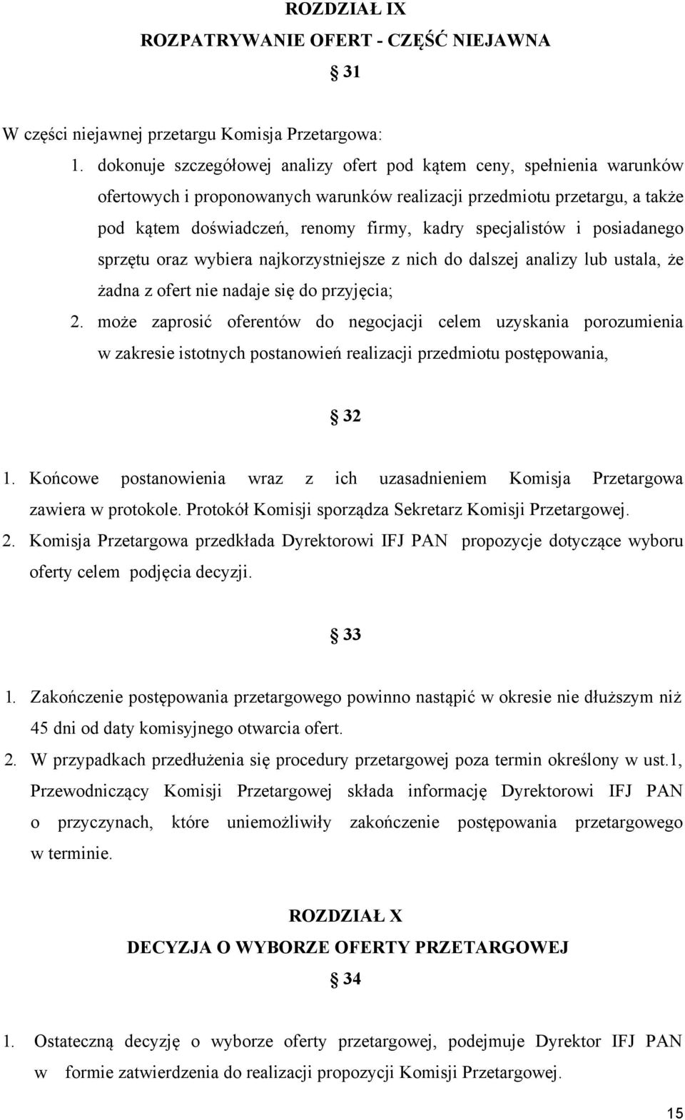 specjalistów i posiadanego sprzętu oraz wybiera najkorzystniejsze z nich do dalszej analizy lub ustala, że żadna z ofert nie nadaje się do przyjęcia; 2.