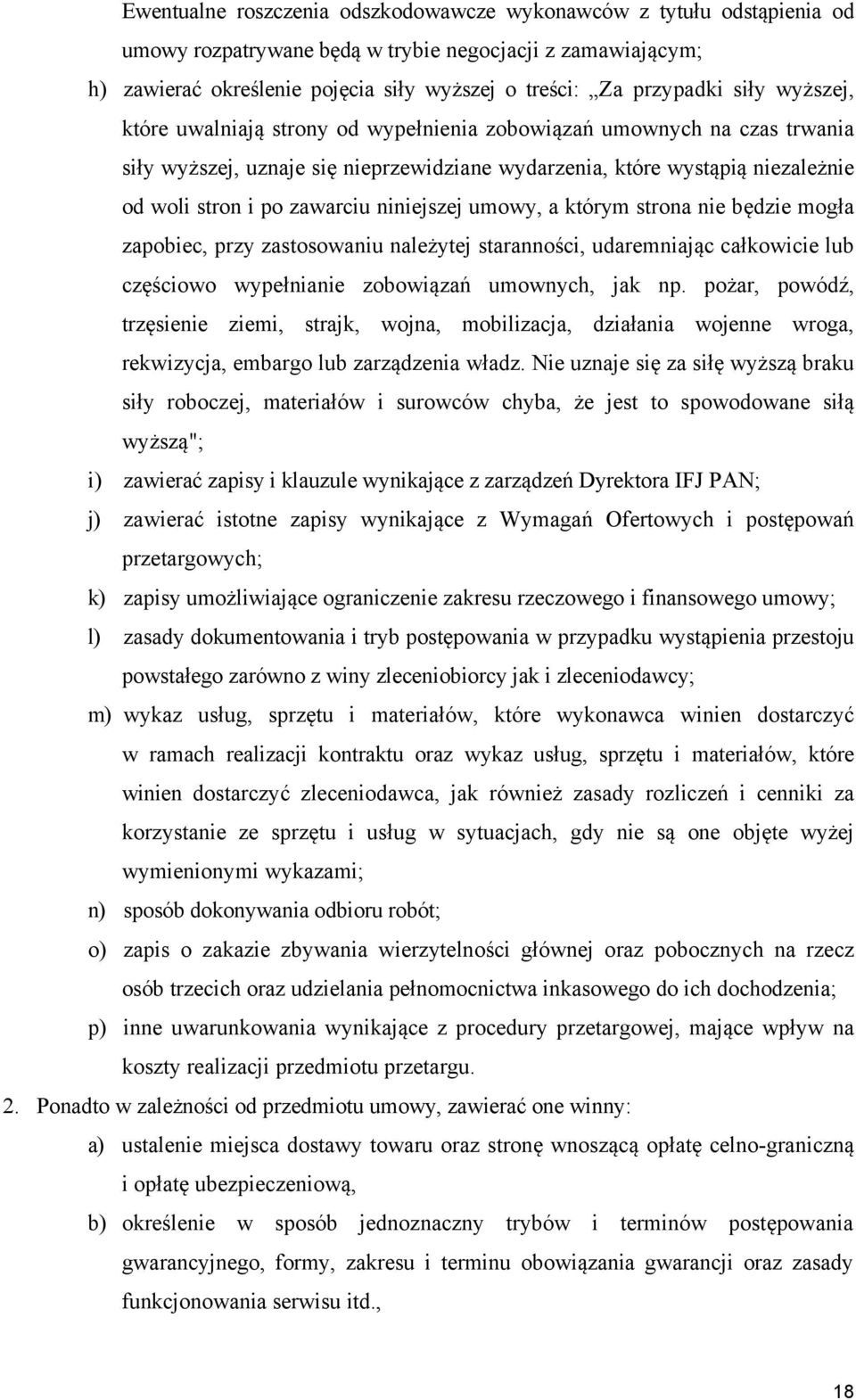 niniejszej umowy, a którym strona nie będzie mogła zapobiec, przy zastosowaniu należytej staranności, udaremniając całkowicie lub częściowo wypełnianie zobowiązań umownych, jak np.