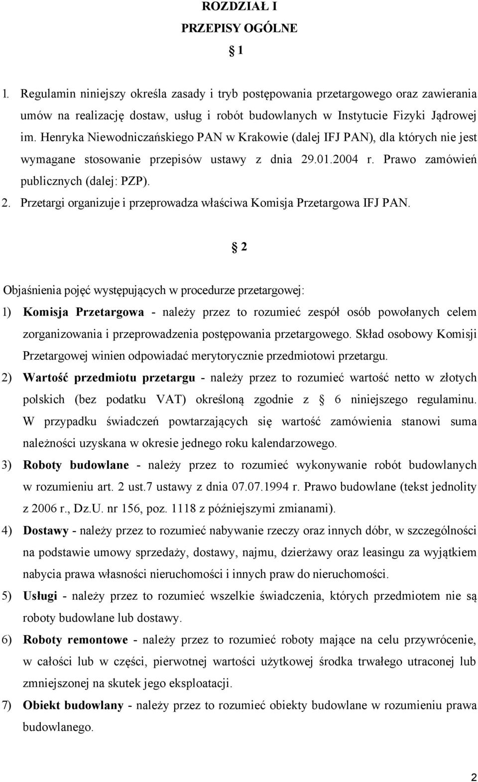 Henryka Niewodniczańskiego PAN w Krakowie (dalej IFJ PAN), dla których nie jest wymagane stosowanie przepisów ustawy z dnia 29.01.2004 r. Prawo zamówień publicznych (dalej: PZP). 2. Przetargi organizuje i przeprowadza właściwa Komisja Przetargowa IFJ PAN.