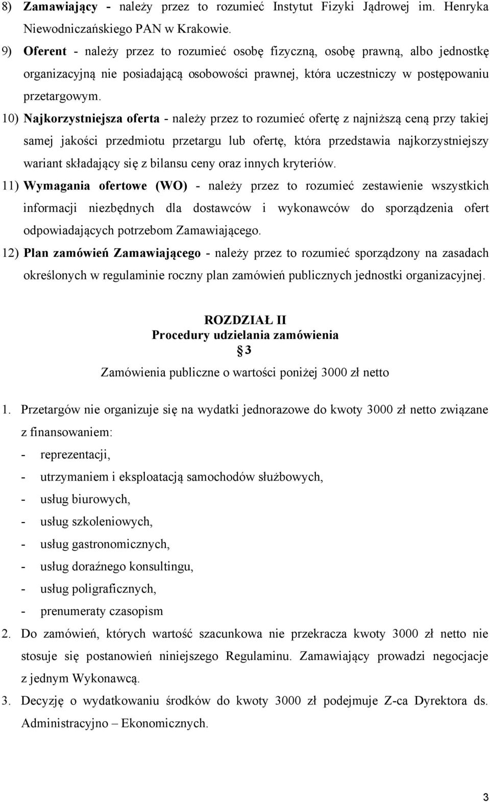 10) Najkorzystniejsza oferta - należy przez to rozumieć ofertę z najniższą ceną przy takiej samej jakości przedmiotu przetargu lub ofertę, która przedstawia najkorzystniejszy wariant składający się z