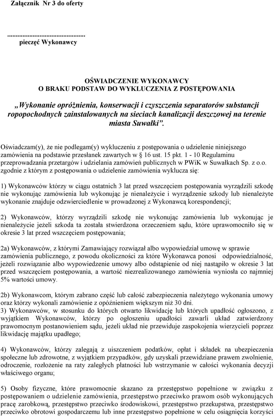 sieciach kanalizacji deszczowej na terenie miasta Suwałki. Oświadczam(y), że nie podlegam(y) wykluczeniu z postępowania o udzielenie niniejszego zamówienia na podstawie przesłanek zawartych w 16 ust.