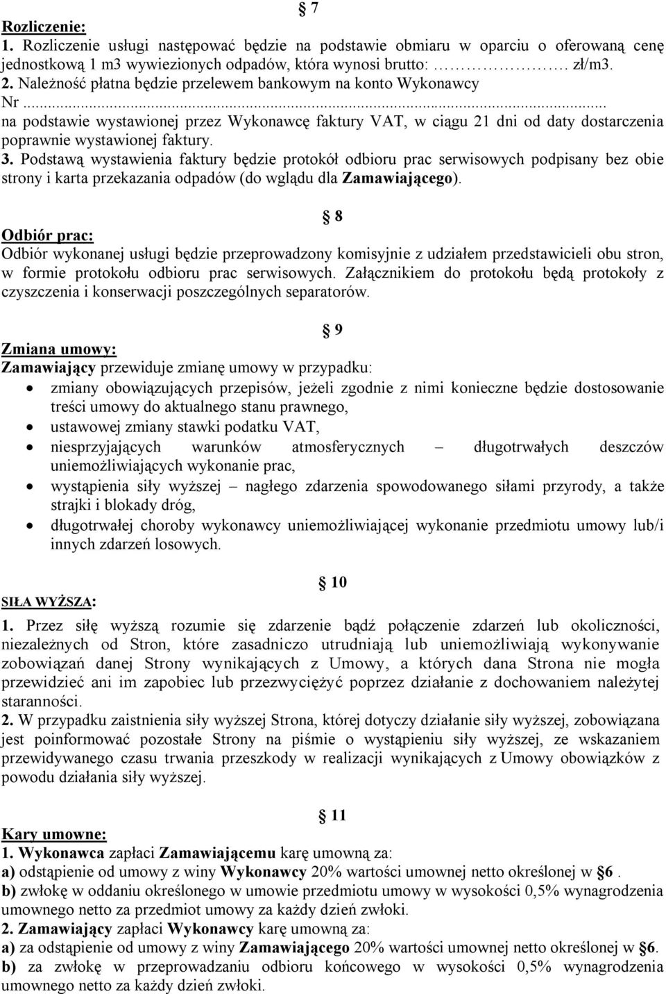 Podstawą wystawienia faktury będzie protokół odbioru prac serwisowych podpisany bez obie strony i karta przekazania odpadów (do wglądu dla Zamawiającego).