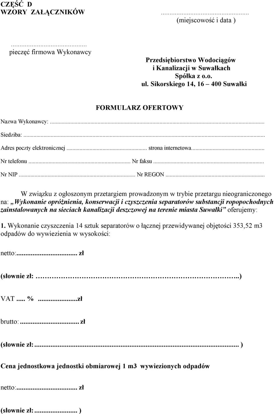 .. W związku z ogłoszonym przetargiem prowadzonym w trybie przetargu nieograniczonego na: Wykonanie opróżnienia, konserwacji i czyszczenia separatorów substancji ropopochodnych zainstalowanych na