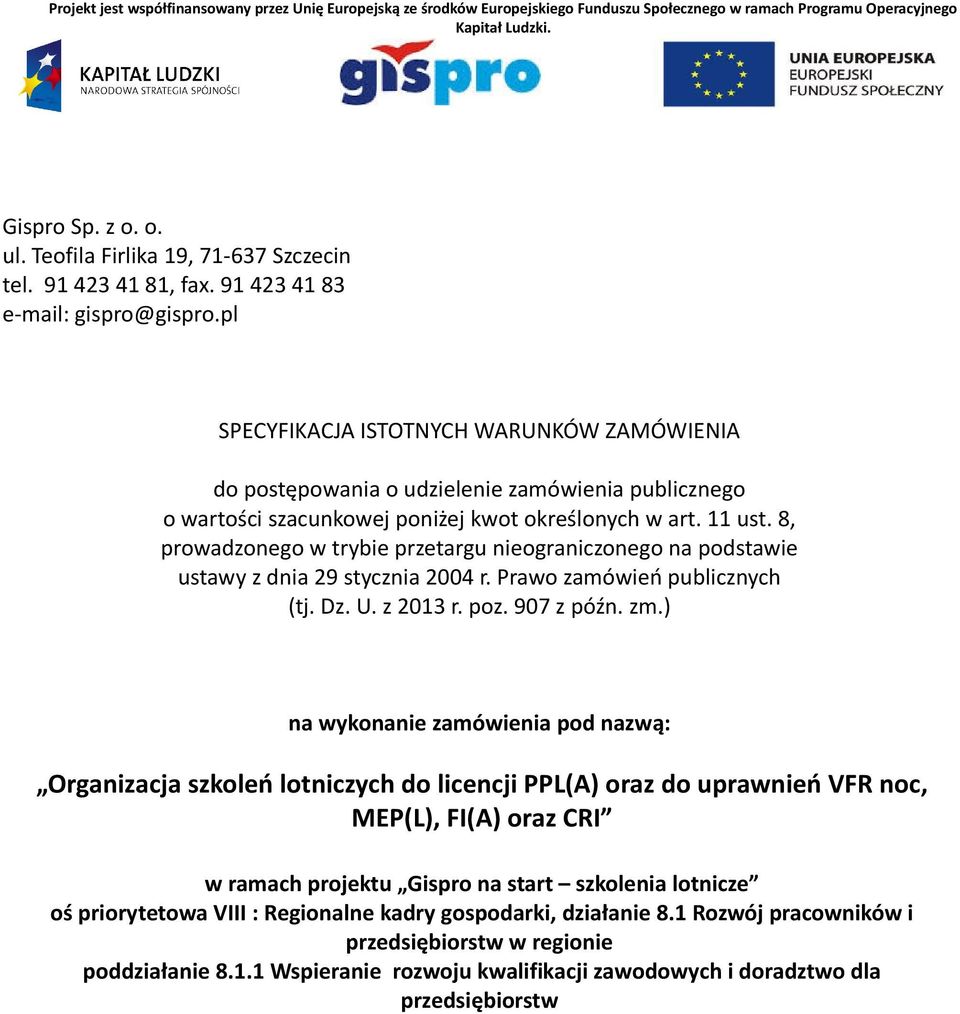 8, prowadzonego w trybie przetargu nieograniczonego na podstawie ustawy z dnia 29 stycznia 2004 r. Prawo zamówień publicznych (tj. Dz. U. z 2013 r. poz. 907 z późn. zm.