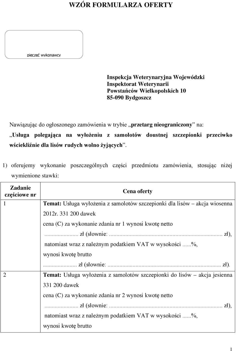 1) oferujemy wykonanie poszczególnych części przedmiotu zamówienia, stosując niżej wymienione stawki: Zadanie Cena oferty częściowe nr 1 Temat: Usługa wyłożenia z samolotów szczepionki dla lisów