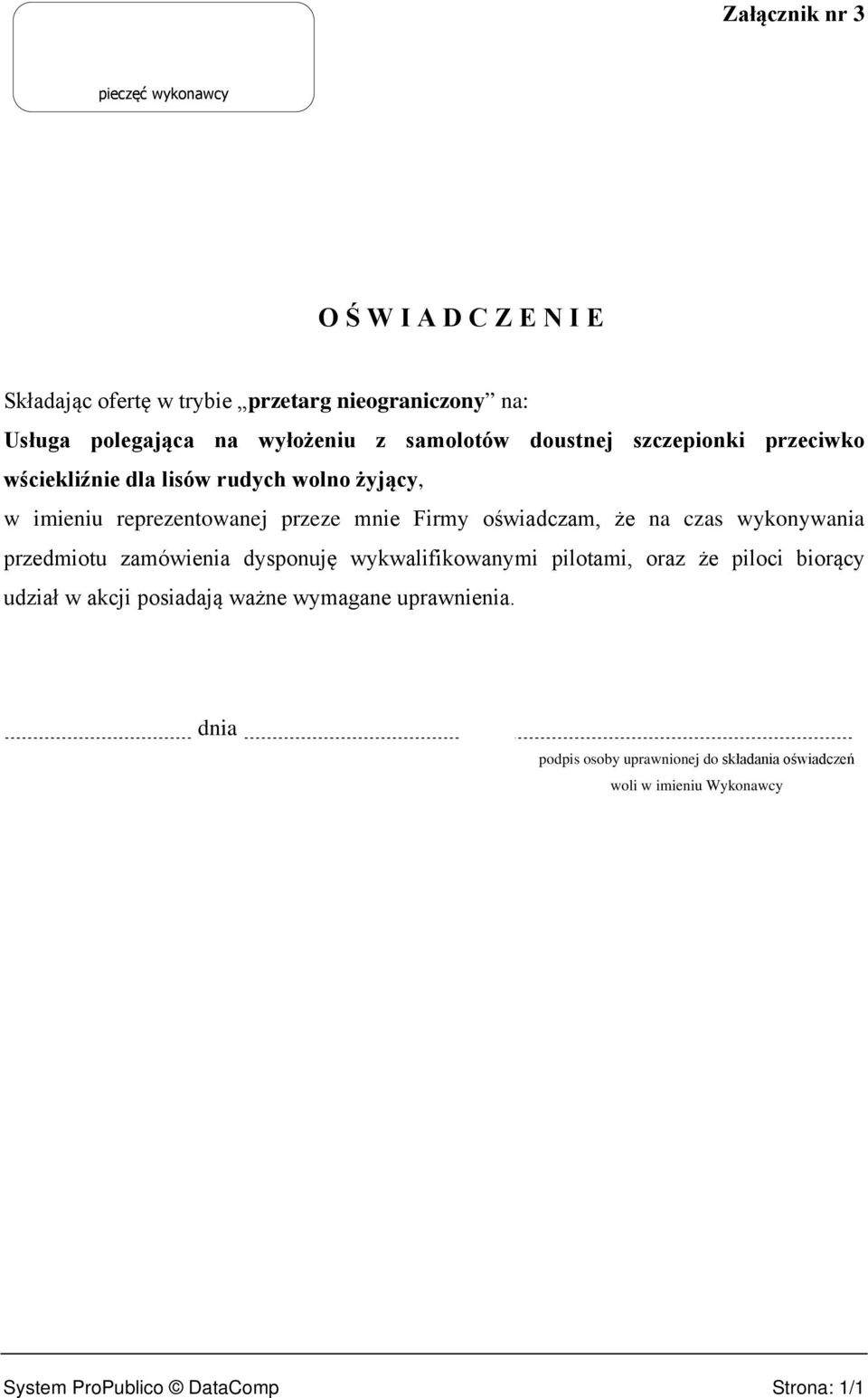 oświadczam, że na czas wykonywania przedmiotu zamówienia dysponuję wykwalifikowanymi pilotami, oraz że piloci biorący udział w akcji