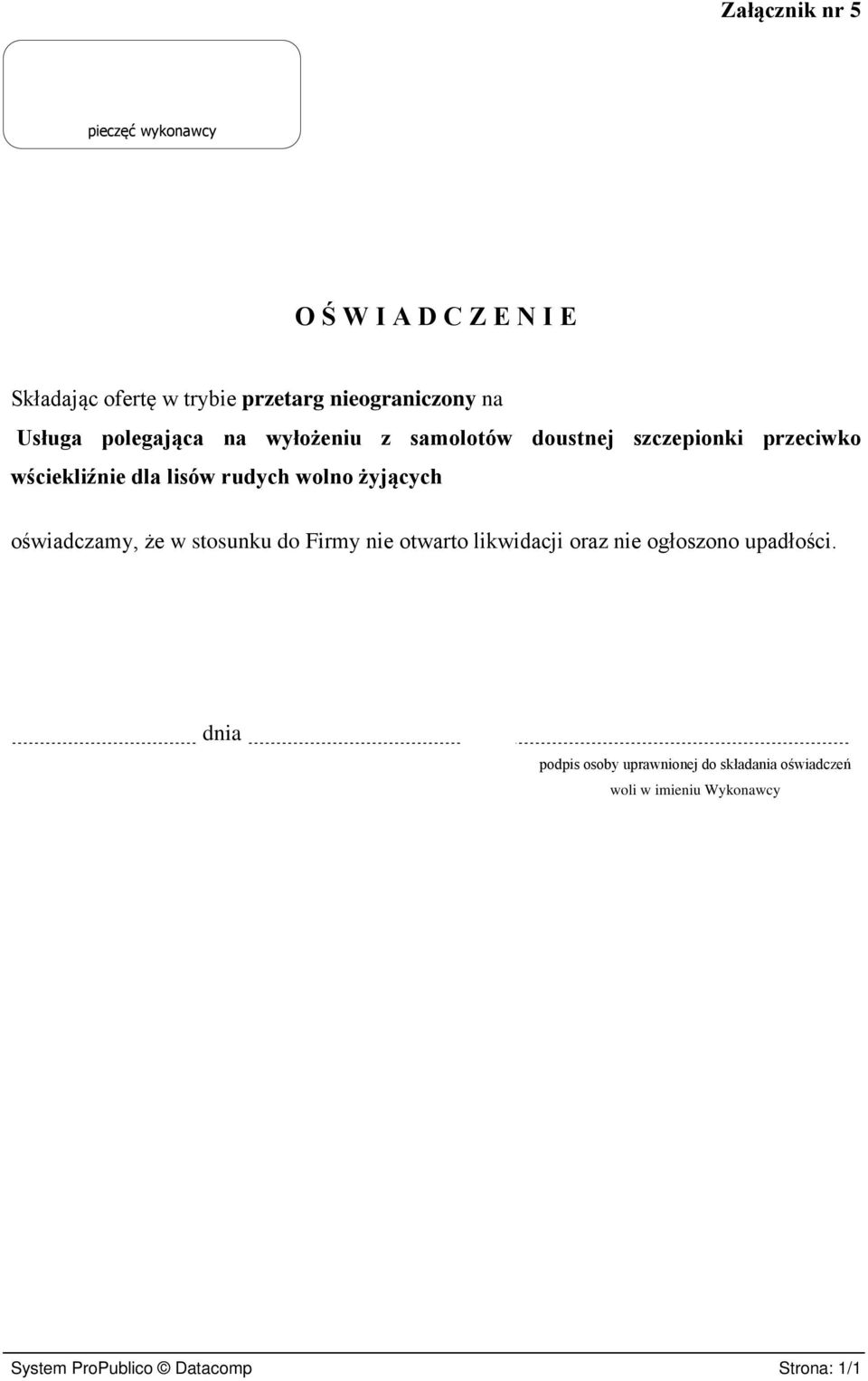 wolno żyjących oświadczamy, że w stosunku do Firmy nie otwarto likwidacji oraz nie ogłoszono upadłości.