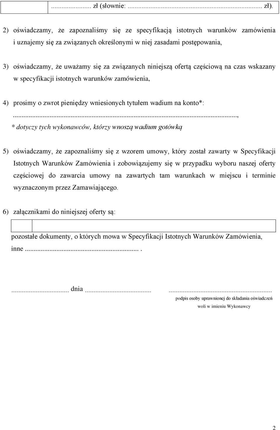 niniejszą ofertą częściową na czas wskazany w specyfikacji istotnych warunków zamówienia, 4) prosimy o zwrot pieniędzy wniesionych tytułem wadium na konto*:.