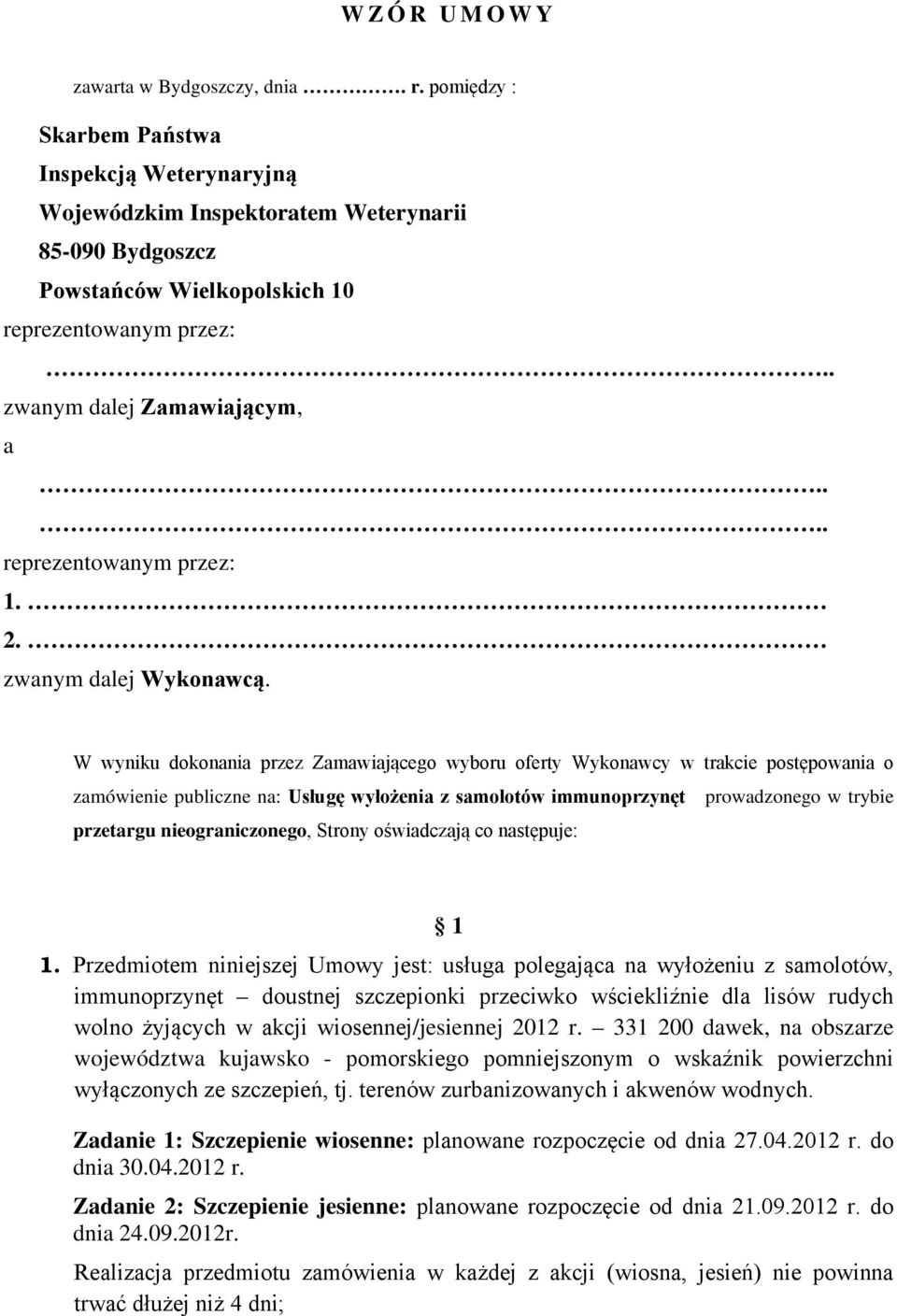 W wyniku dokonania przez Zamawiającego wyboru oferty Wykonawcy w trakcie postępowania o zamówienie publiczne na: Usługę wyłożenia z samolotów immunoprzynęt prowadzonego w trybie przetargu