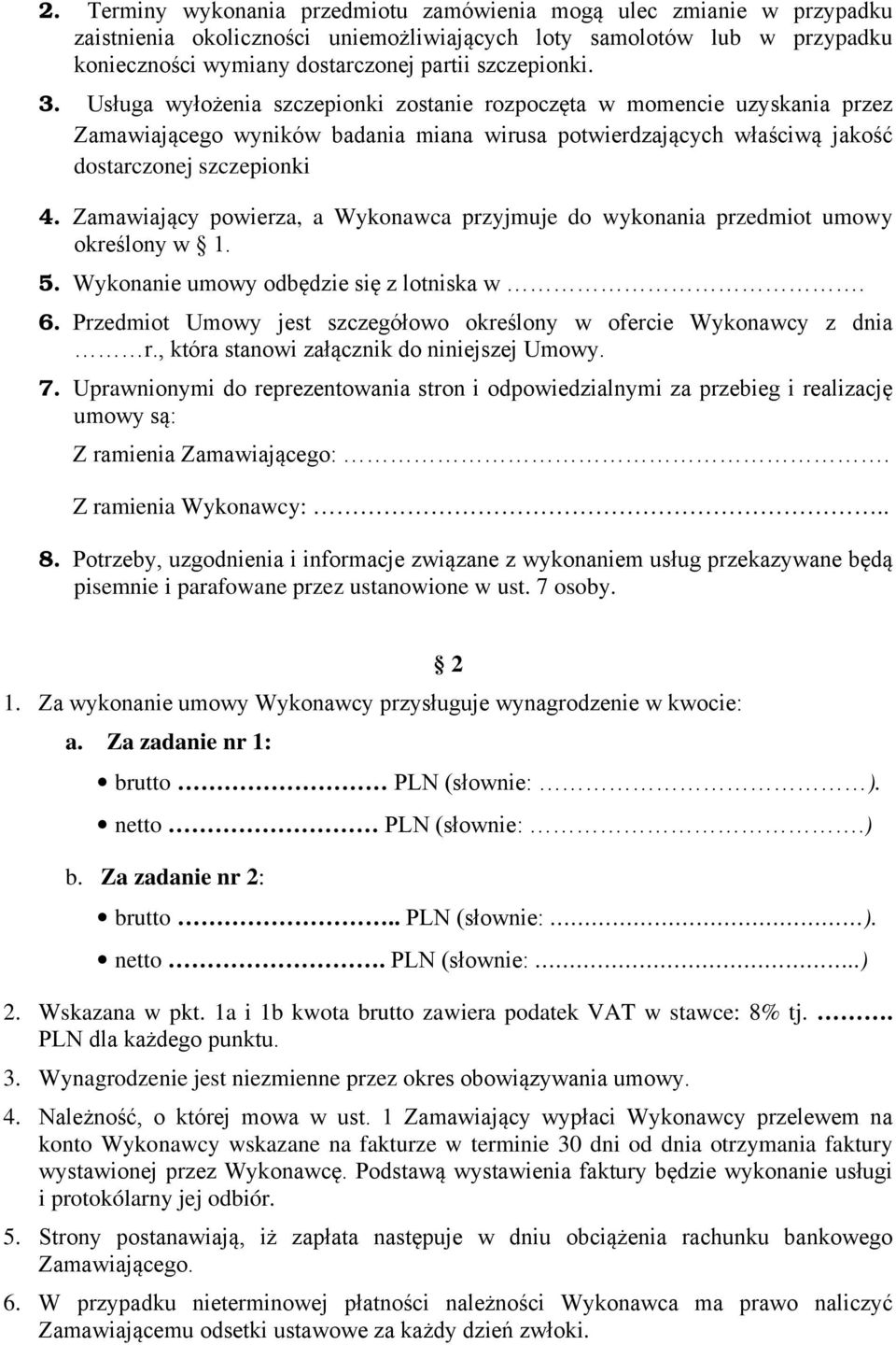 Zamawiający powierza, a Wykonawca przyjmuje do wykonania przedmiot umowy określony w 1. 5. Wykonanie umowy odbędzie się z lotniska w. 6.