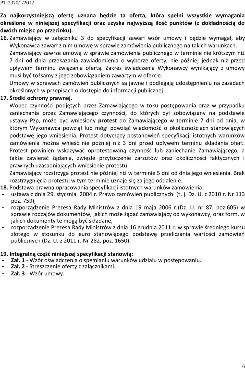 Zamawiający zawrze umowę w sprawie zamówienia publicznego w terminie nie krótszym niż 7 dni od dnia przekazania zawiadomienia o wyborze oferty, nie później jednak niż przed upływem terminu związania