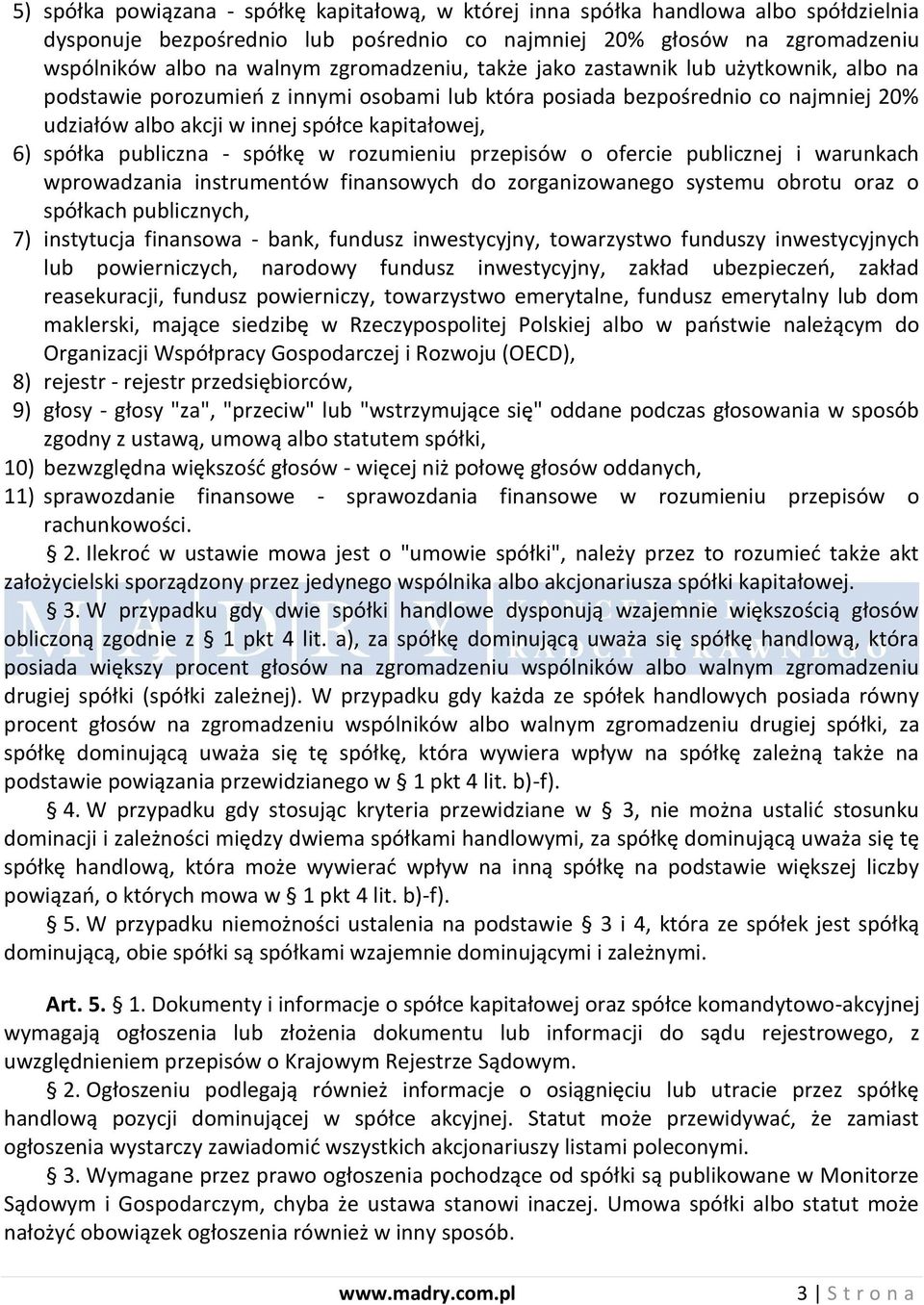 spółka publiczna - spółkę w rozumieniu przepisów o ofercie publicznej i warunkach wprowadzania instrumentów finansowych do zorganizowanego systemu obrotu oraz o spółkach publicznych, 7) instytucja