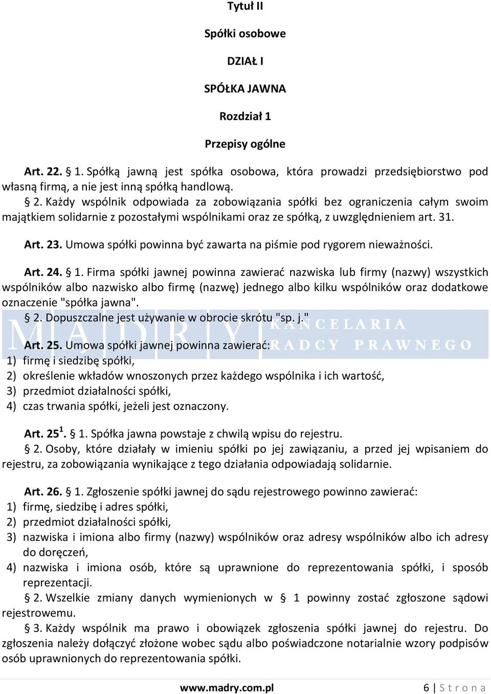 Umowa spółki powinna byd zawarta na piśmie pod rygorem nieważności. Art. 24. 1.