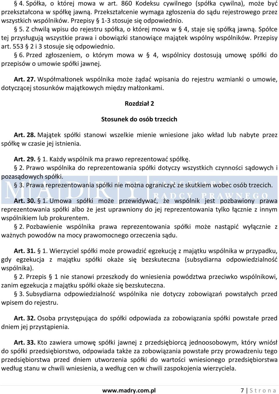 Spółce tej przysługują wszystkie prawa i obowiązki stanowiące majątek wspólny wspólników. Przepisy art. 553 2 i 3 stosuje się odpowiednio. 6.