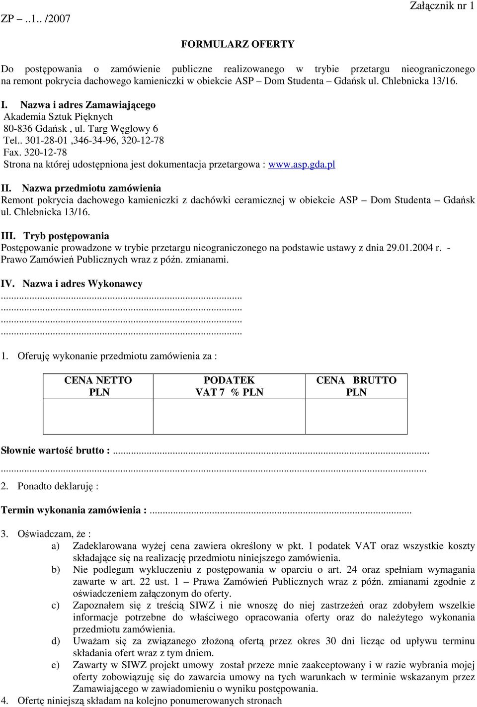 Gdańsk ul. Chlebnicka 13/16. I. Nazwa i adres Zamawiającego Akademia Sztuk Pięknych 80-836 Gdańsk, ul. Targ Węglowy 6 Tel.. 301-28-01,346-34-96, 320-12-78 Fax.