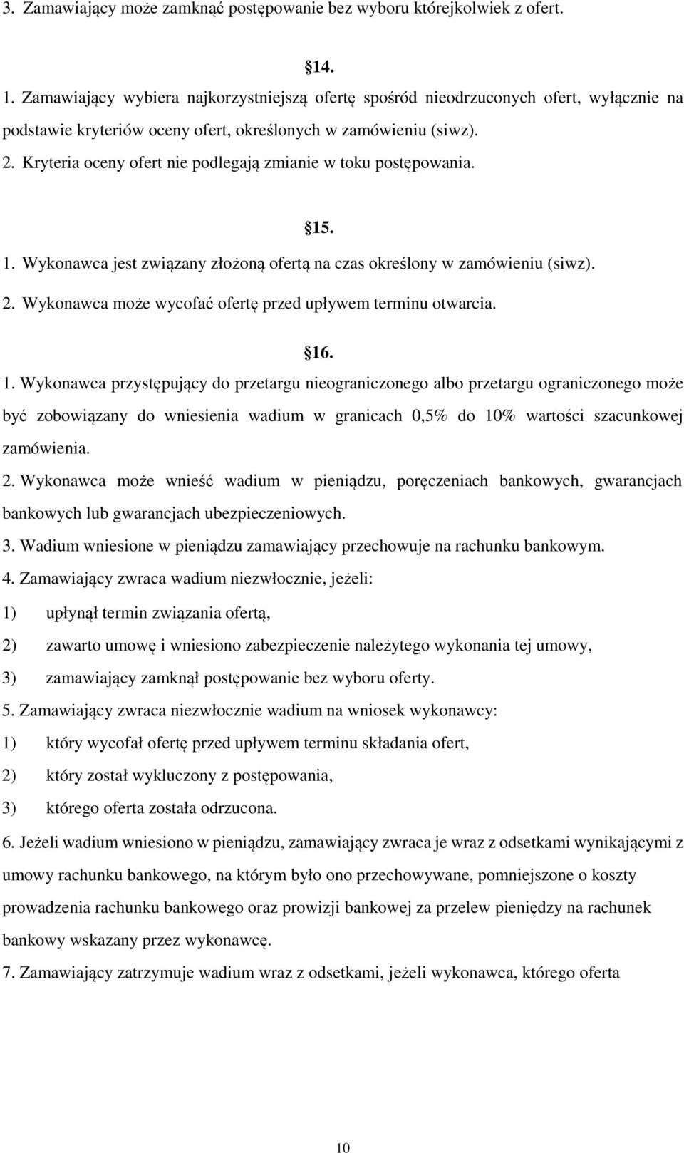 Kryteria oceny ofert nie podlegają zmianie w toku postępowania. 15. 1. Wykonawca jest związany złożoną ofertą na czas określony w zamówieniu (siwz). 2.