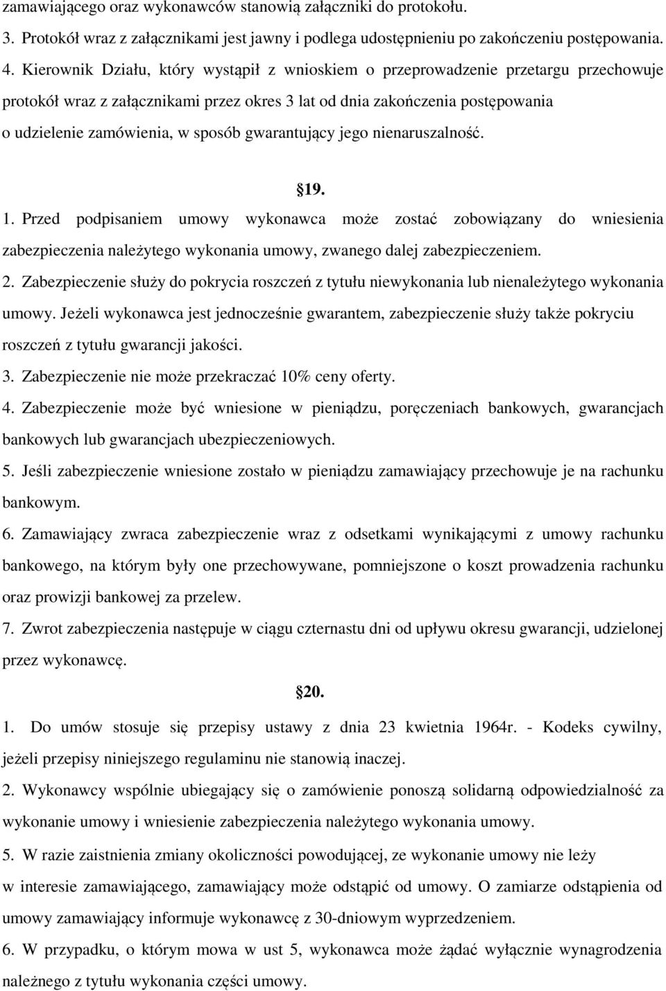 gwarantujący jego nienaruszalność. 19. 1. Przed podpisaniem umowy wykonawca może zostać zobowiązany do wniesienia zabezpieczenia należytego wykonania umowy, zwanego dalej zabezpieczeniem. 2.