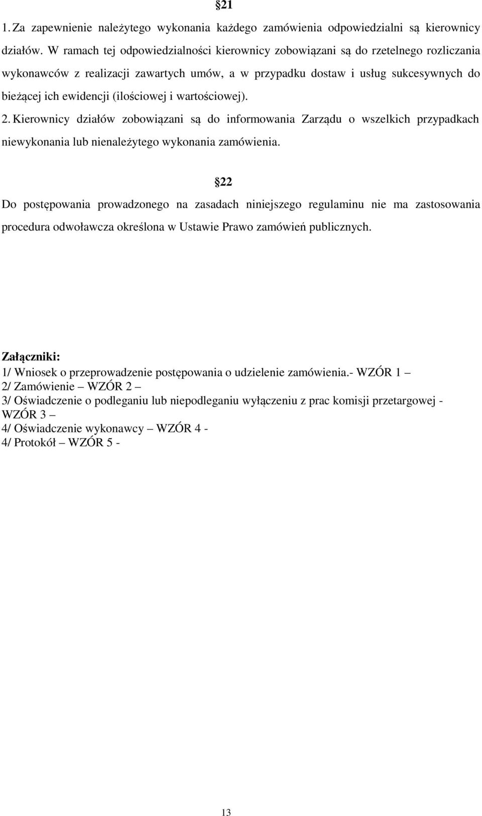 (ilościowej i wartościowej). 2. Kierownicy działów zobowiązani są do informowania Zarządu o wszelkich przypadkach niewykonania lub nienależytego wykonania zamówienia.