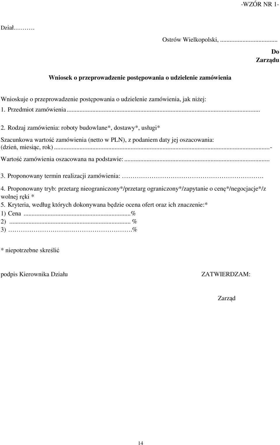 Rodzaj zamówienia: roboty budowlane*, dostawy*, usługi* Szacunkowa wartość zamówienia (netto w PLN), z podaniem daty jej oszacowania: (dzień, miesiąc, rok).