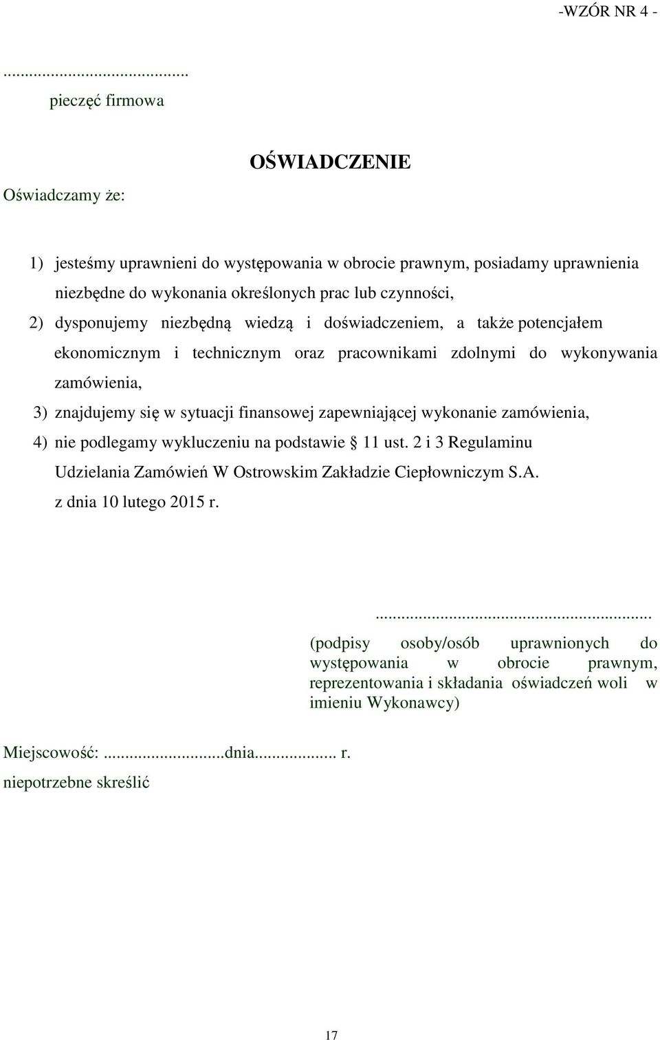 dysponujemy niezbędną wiedzą i doświadczeniem, a także potencjałem ekonomicznym i technicznym oraz pracownikami zdolnymi do wykonywania zamówienia, 3) znajdujemy się w sytuacji finansowej