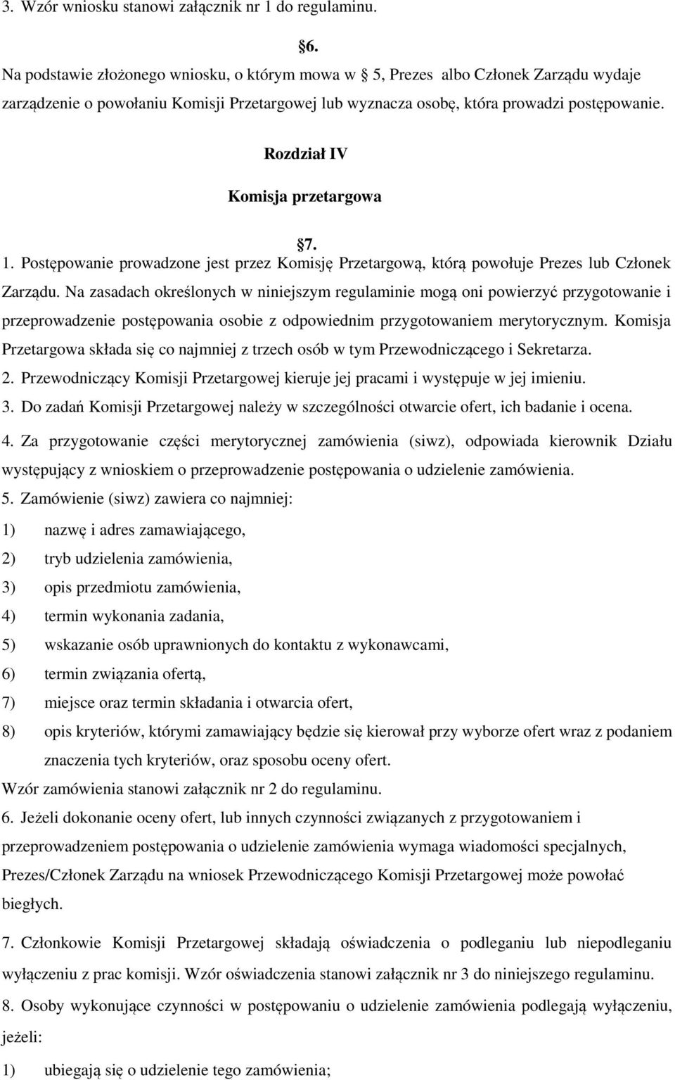 Rozdział IV Komisja przetargowa 7. 1. Postępowanie prowadzone jest przez Komisję Przetargową, którą powołuje Prezes lub Członek Zarządu.