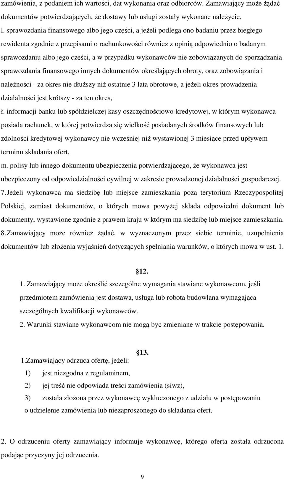 części, a w przypadku wykonawców nie zobowiązanych do sporządzania sprawozdania finansowego innych dokumentów określających obroty, oraz zobowiązania i należności - za okres nie dłuższy niż ostatnie