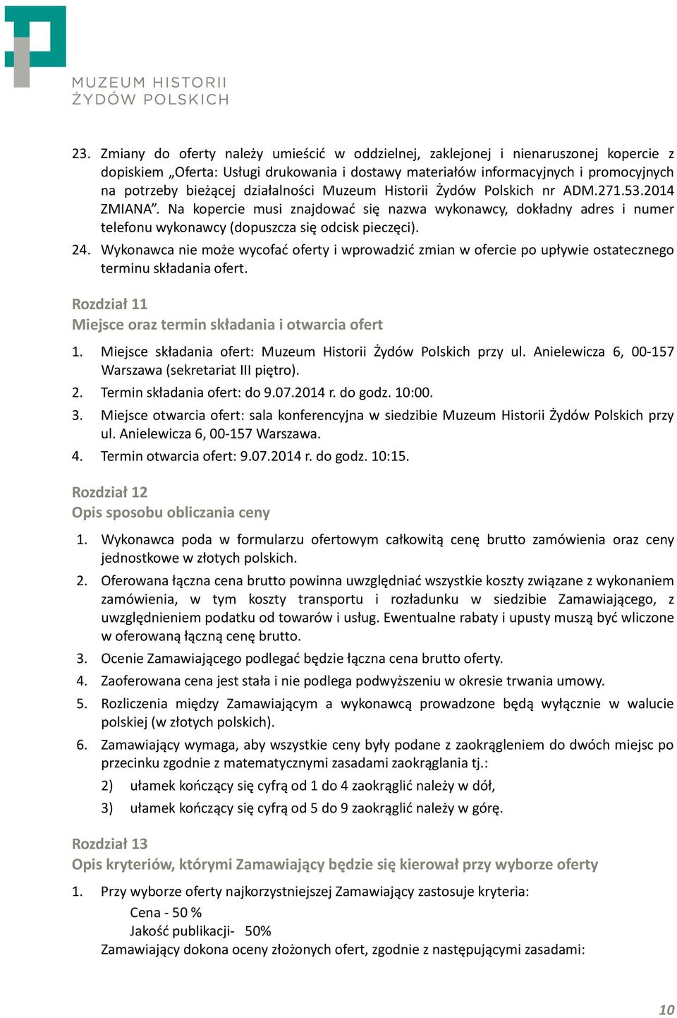 Wykonawca nie może wycofać oferty i wprowadzić zmian w ofercie po upływie ostatecznego terminu składania ofert. Rozdział 11 Miejsce oraz termin składania i otwarcia ofert 1.