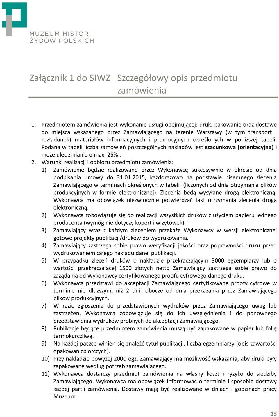 informacyjnych i promocyjnych określonych w poniższej tabeli. Podana w tabeli liczba zamówień poszczególnych nakładów jest szacunkowa (orientacyjna) i może ulec zmianie o max. 25