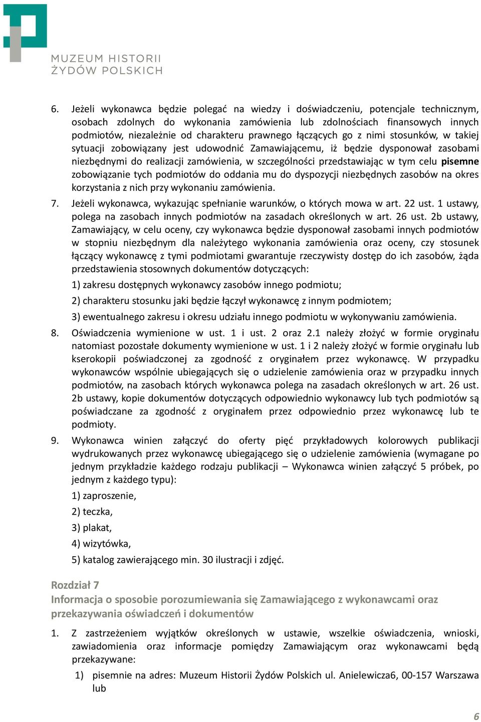 w tym celu pisemne zobowiązanie tych podmiotów do oddania mu do dyspozycji niezbędnych zasobów na okres korzystania z nich przy wykonaniu zamówienia. 7.