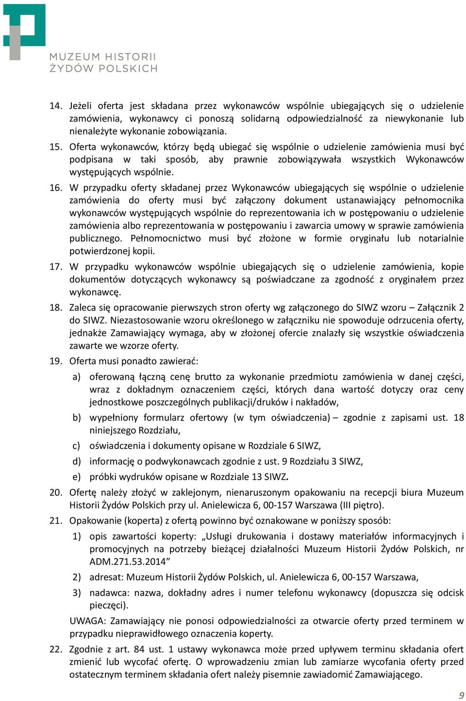 16. W przypadku oferty składanej przez Wykonawców ubiegających się wspólnie o udzielenie zamówienia do oferty musi być załączony dokument ustanawiający pełnomocnika wykonawców występujących wspólnie