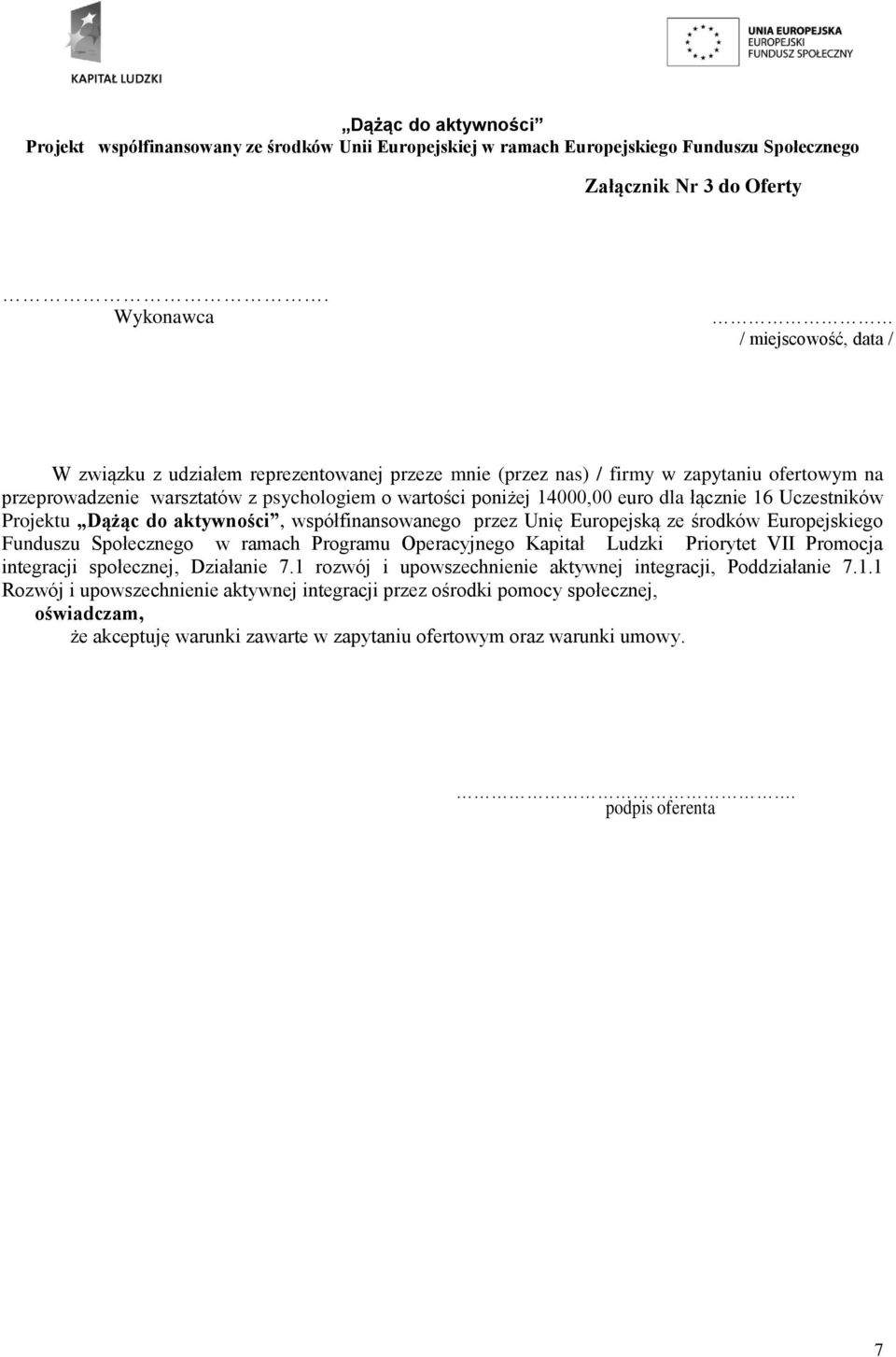 poniżej 14000,00 euro dla łącznie 16 Uczestników Projektu Dążąc do aktywności, współfinansowanego przez Unię Europejską ze środków Europejskiego Funduszu Społecznego w ramach