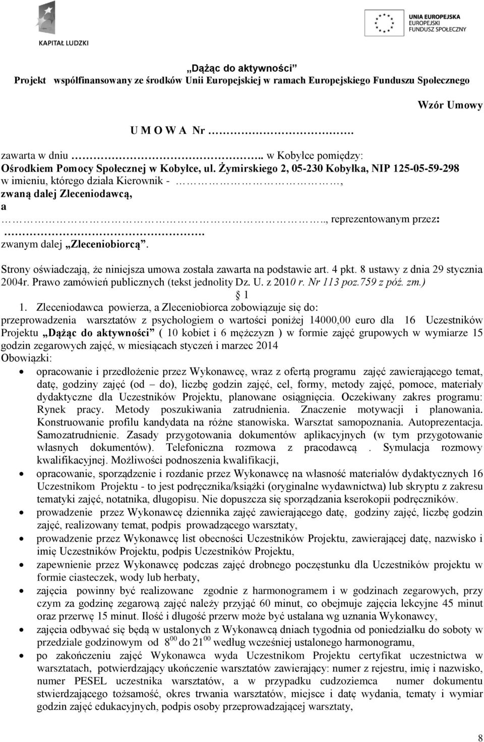 Strony oświadczają, że niniejsza umowa została zawarta na podstawie art. 4 pkt. 8 ustawy z dnia 29 stycznia 2004r. Prawo zamówień publicznych (tekst jednolity Dz. U. z 2010 r. Nr 113 poz.759 z póź.