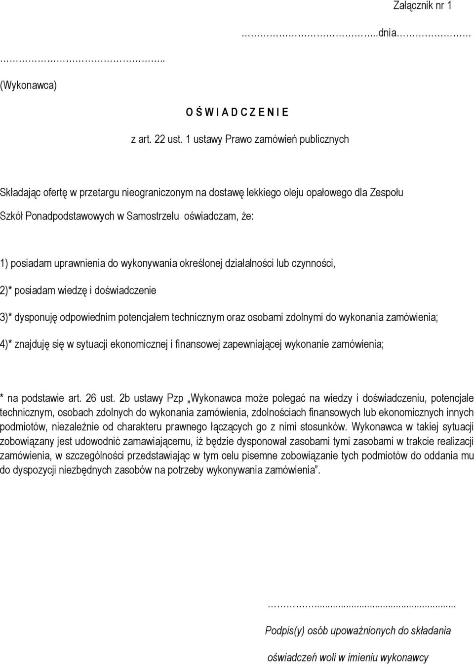 uprawnienia do wykonywania określonej działalności lub czynności, 2)* posiadam wiedzę i doświadczenie 3)* dysponuję odpowiednim potencjałem technicznym oraz osobami zdolnymi do wykonania zamówienia;