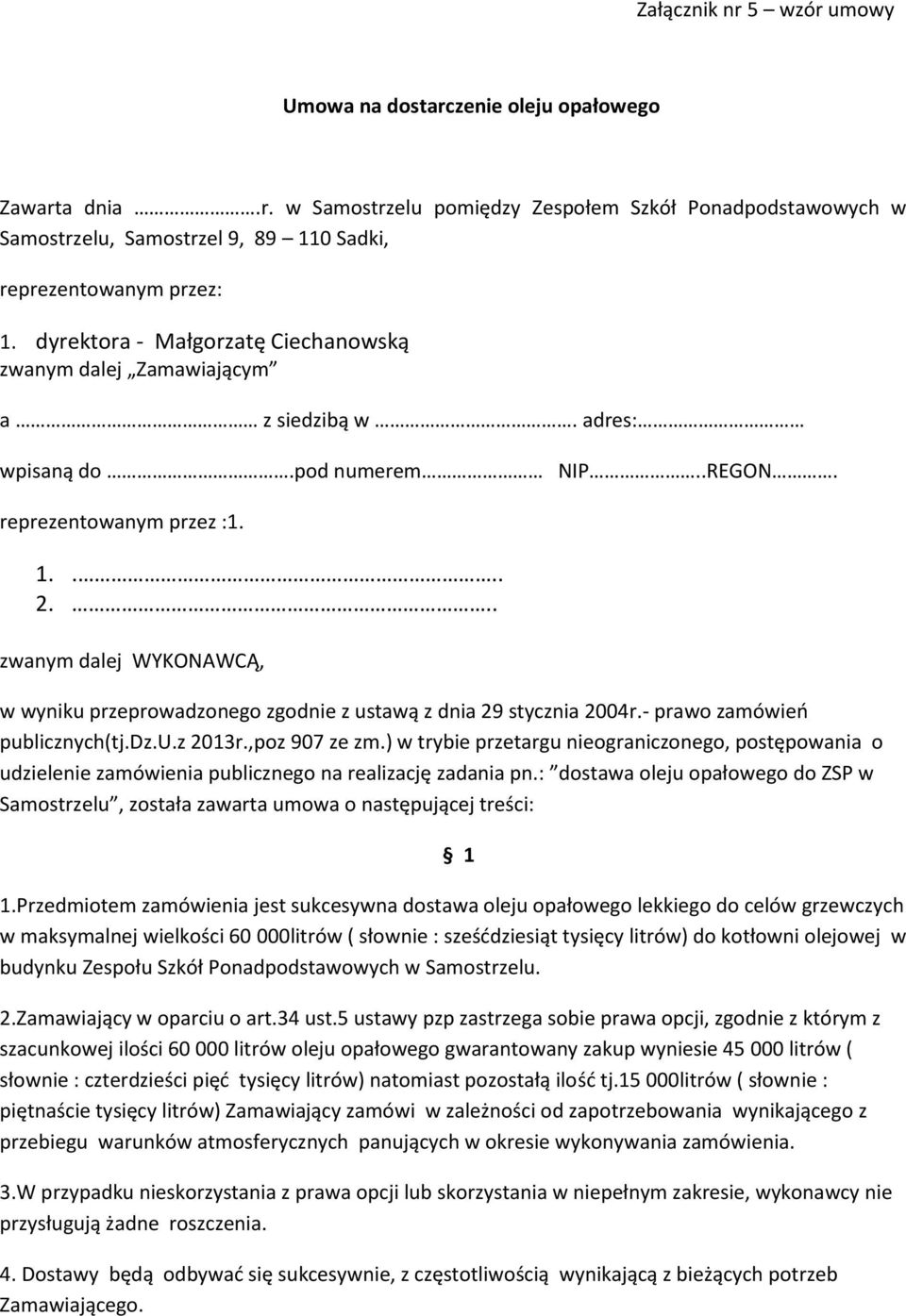 .. zwanym dalej WYKONAWCĄ, w wyniku przeprowadzonego zgodnie z ustawą z dnia 29 stycznia 2004r.- prawo zamówień publicznych(tj.dz.u.z 2013r.,poz 907 ze zm.