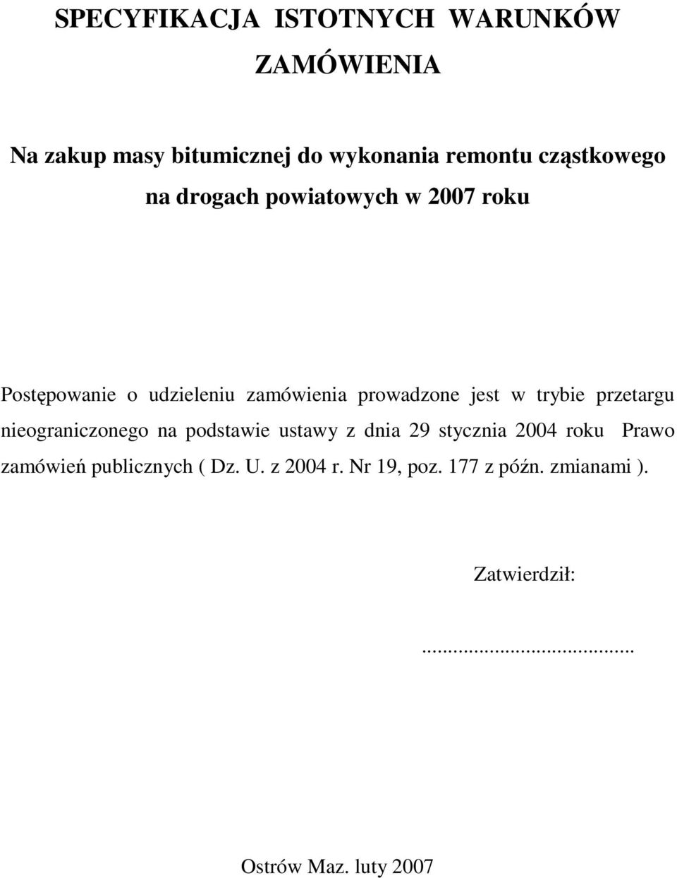 jest w trybie przetargu nieograniczonego na podstawie ustawy z dnia 29 stycznia 2004 roku Prawo