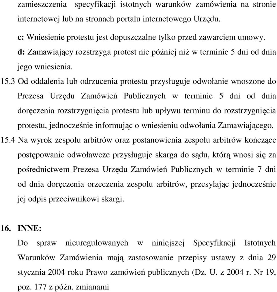 3 Od oddalenia lub odrzucenia protestu przysługuje odwołanie wnoszone do Prezesa Urzędu Zamówień Publicznych w terminie 5 dni od dnia doręczenia rozstrzygnięcia protestu lub upływu terminu do