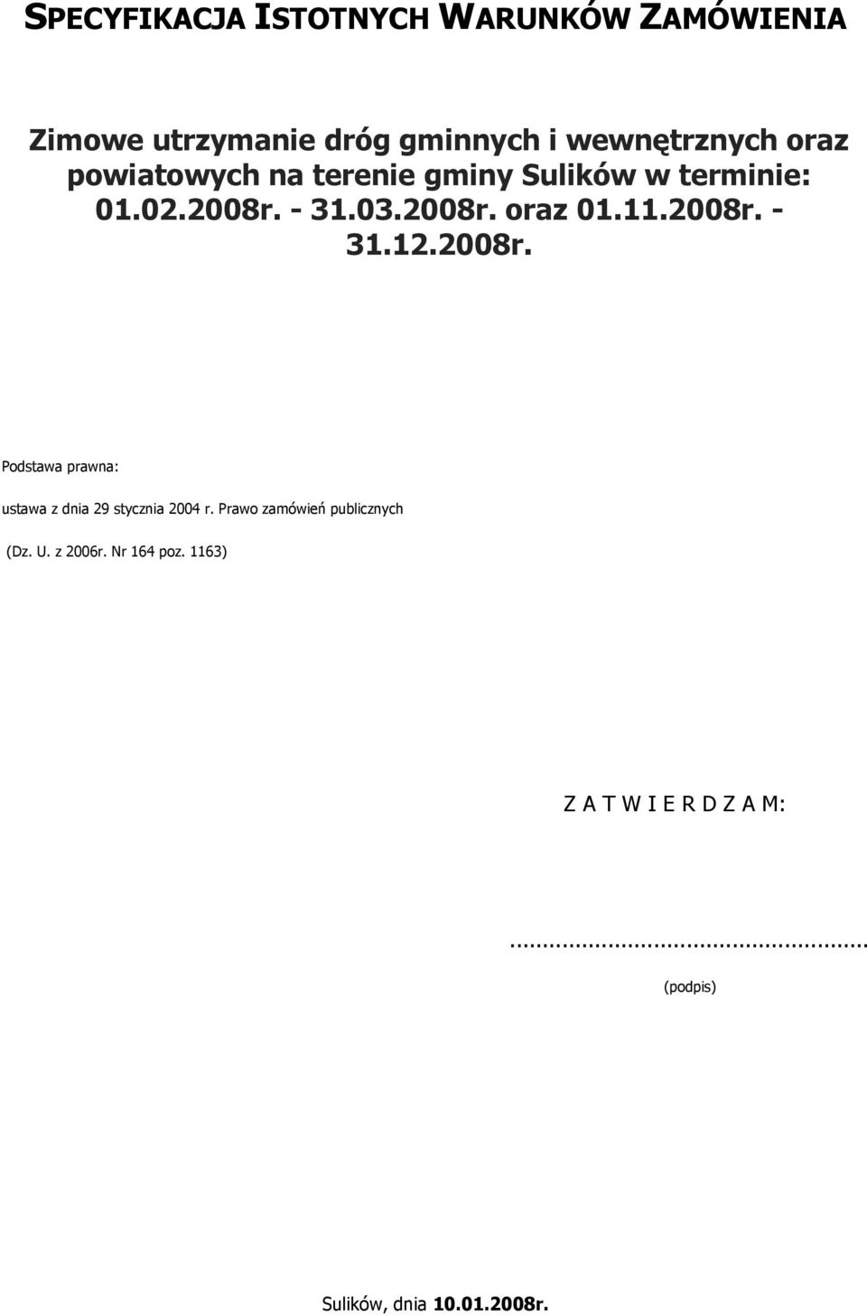 2008r. Podstawa prawna: ustawa z dnia 29 stycznia 2004 r. Prawo zamówień publicznych (Dz. U.