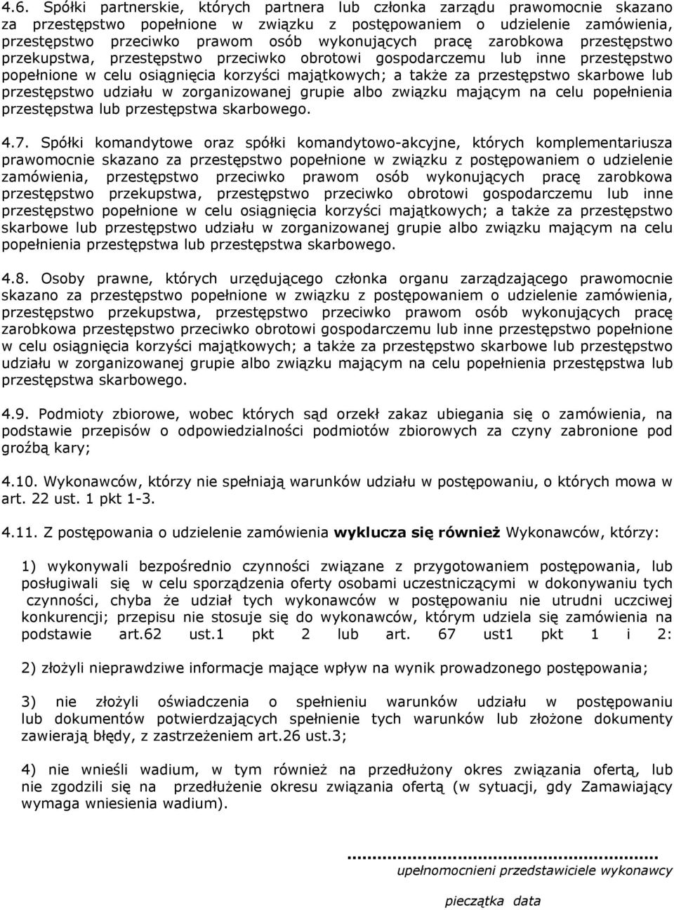 skarbowe lub przestępstwo udziału w zorganizowanej grupie albo związku mającym na celu popełnienia przestępstwa lub przestępstwa skarbowego. 4.7.