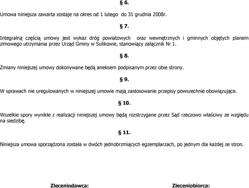 Zmiany niniejszej umowy dokonywane będą aneksem podpisanym przez obie strony.