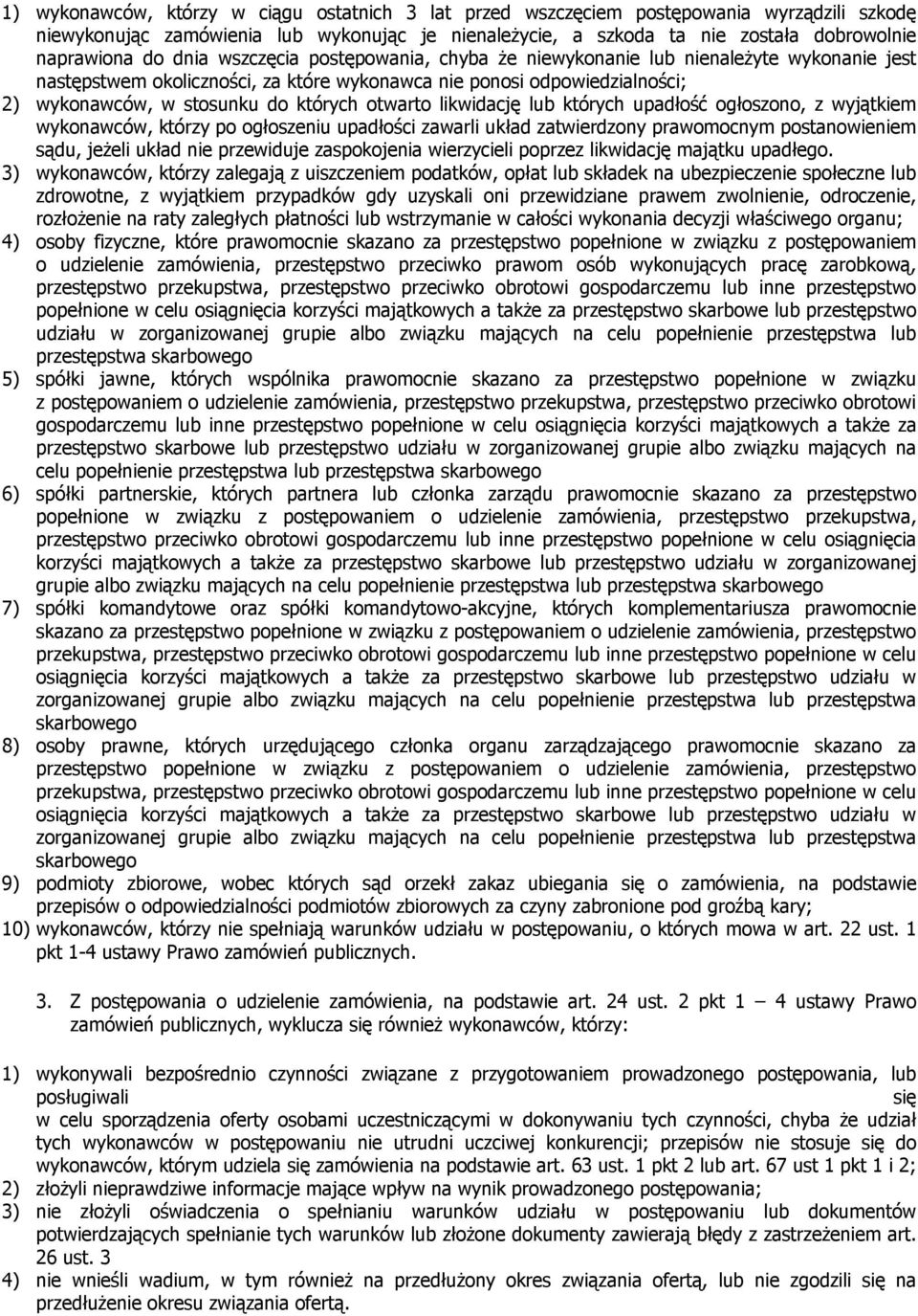 otwarto likwidację lub których upadłość ogłoszono, z wyjątkiem wykonawców, którzy po ogłoszeniu upadłości zawarli układ zatwierdzony prawomocnym postanowieniem sądu, jeżeli układ nie przewiduje