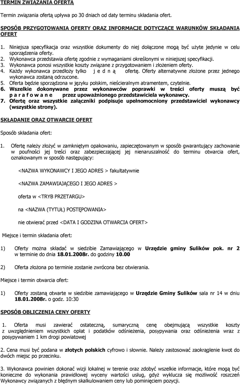 Wykonawca przedstawia ofertę zgodnie z wymaganiami określonymi w niniejszej specyfikacji. 3. Wykonawca ponosi wszystkie koszty związane z przygotowaniem i złożeniem oferty. 4.